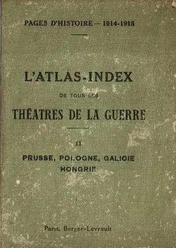 L'Atlas-Index de tous les th??tres de la guerre. II. Prusse, Pologne, Galicie, Hongrie. 