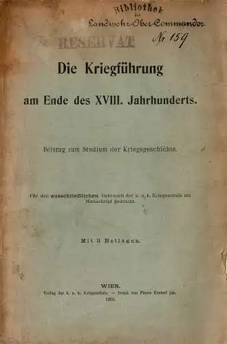 Die Kriegf?hrung am Ende des XVIII. Jahrhunderts. Beitrag zum Studium der Kriegsgeschichte. F?r den ausschlie?lichen Gebrauch der k. u. k. Kriegsschule als Manuskript gedruckt. 