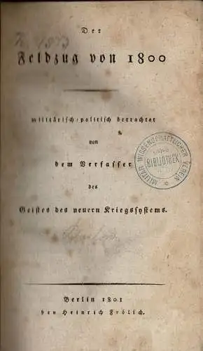 Der Feldzug von 1800 milit?risch-politisch betrachtet von dem Verfasser des Geistes des neuern Kriegssystems. 