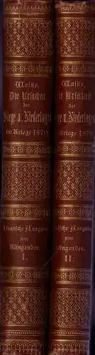 Die Ursachen der Siege und Niederlagen im Kriege von 1870. Versuch einer kritischen Darstellung des deutsch-französischen Krieges bis zur Schlacht bei Sedan. 2 Bde. 