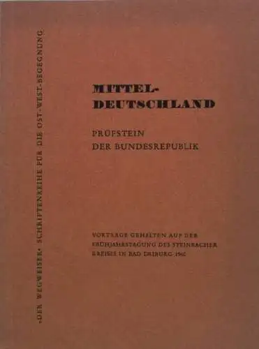 Mitteldeutschland. Prfstein der Bundesrepublik. Vortr„ge gehalten auf der Frhjahrstagung des Steinbacher Kreises in Bad Driburg 1960 (Der Wegweiser - Schriftenreihe fr die Ost-West-Begegnung). 