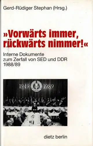 Vorwärts immer, rückwärts nimmer!'. Interne Dokumente zum Zerfall von SED und DDR 1988/89. 