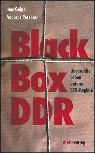 Black Box DDR. Unerz?hlte Leben unterm SED-Regime. 