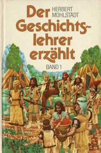 Der Geschichtslehrer erz?hlt. Neue Fassung. Band 1: Von der Urgesellschaft bis zum Untergang des Westr?mischen Reiches. 5. Auflage. 