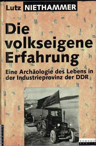 Die volkseigene Erfahrung. Eine Arch?ologie des Lebens in der Industrieprovinz der DDR. 