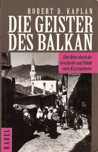 Die Geister des Balkan. Eine Reise durch die Geschichte und Politik eines Krisengebietes. 