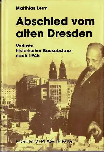 Abschied vom alten Dresden. Verluste historischer Bausubstanz nach 1945. 