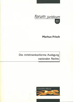 Die Richtlinienkonforme Auslegung nationalen Rechts (Reihe: forum juridicum Band 8). 