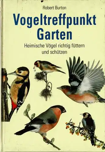 Vogeltreffpunkt Garten. Heimische V”gel richtig fttern und schtzen. 