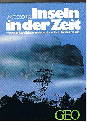 Inseln in der Zeit. Venezuela - Expeditionen zu den letzten wei?en Flecken der Erde. 