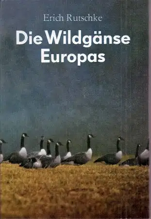 Die Wildgänse Europas - Biologie, Ökologie, Verhalten. 