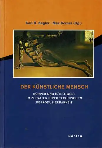 Der k?nstliche Mensch. K?rper und Intelligenz im Zeitalter ihrer technischen Reproduzierbarkeit. 