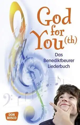 God for you(th). Das Benediktbeurer Liederbuch. 