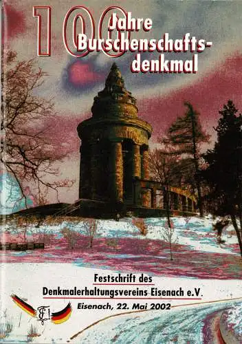 100 Jahre Burschenschaftsdenkmal. Festschrift des Denkmalerhaltungsvereins Eisenach e. V., Eisenach 22. Mai 2002. 