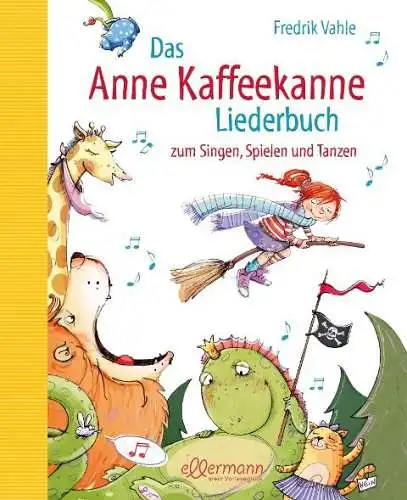 Das Anne Kaffeekanne Liederbuch zum Singen, Spielen und Tanzen. Neugestaltete Fassung. 