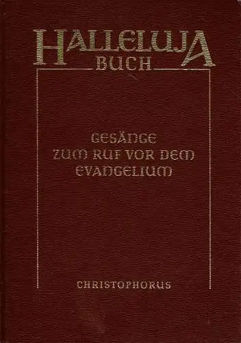 Halleluja-Buch. Gesänge zum Ruf vor dem Evangelium für Vorsänger, Schola, Chor, Gemeinde, Orgel und andere Instrumente. 