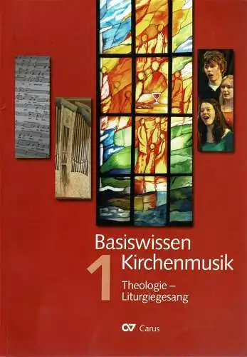 Basiswissen Kirchenmusik. 1: Theologie, Liturgiegesang. 