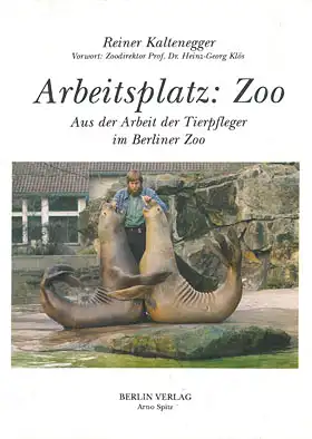 Arbeitsplatz: Zoo. Aus der Arbeit der Tierpfleger im Berliner Zoo. (Mit einem Vorwort von Zoodirektor Prof. Dr. Heinz-Georg Klös). 