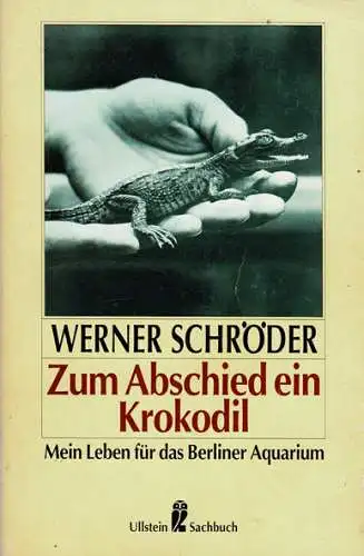 Zum Abschied ein Krokodil. Mein Leben für das Berliner Aquarium. 