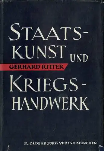 Staatskunst und Kriegshandwerk. Das Problem des 'Militarismus' in Deutschland. Erster Band: Die altpreuáische Tradition (1740-1890). 2., neu durchgesehene Auflage. 