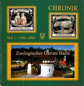Chronik - Zoologischer Garten Halle - Teil 1: 1901 - 1945. 