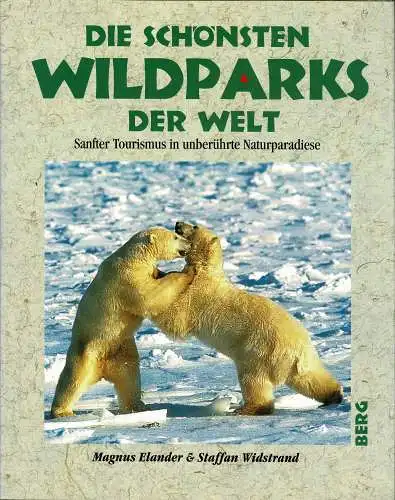 Die sch?nsten Wildparks der Welt. Sanfter Tourismus in unber?hrten Naturparadiese. 