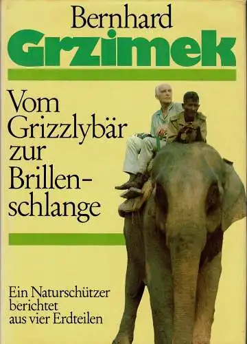 Vom Grizzlybär zur Brillenschlange, Ein Naturschützer berichtet aus vier Erdteilen. 