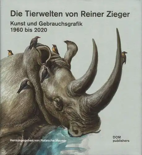 Die Tierwelten von Reiner Zieger : Kunst und Gebrauchsgrafik 1960 bis 2020. 