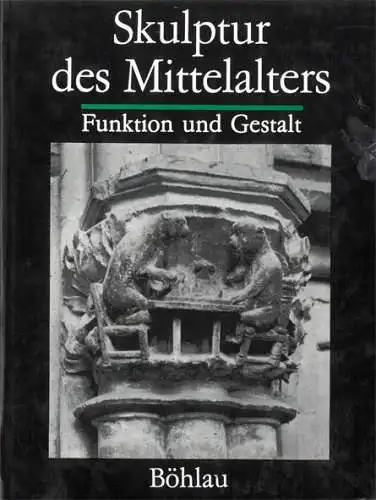 Skulptur des Mittelalters. Funktion und Gestalt. 