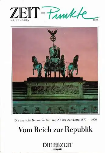 Die Zeit - Vom Reich zur Republik Die deutsche Nation im Auf und Ab der Zeitläufe 1870 - 1990. 