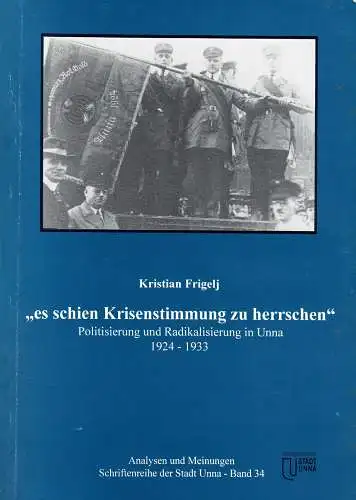 Es schien Krisenstimmung zu herrschen. Politisierung und Radikalisierung in Unna 1924-1933. 