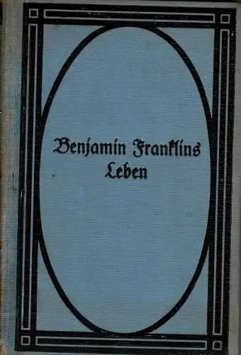 Benjamin Franklins Leben. Von ihm selbst erzählt. 