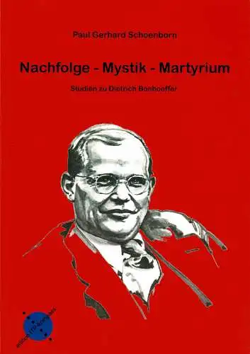 Nachfolge - Mystik - Martyrium: Studien zu Dietrich Bonhoeffer. 