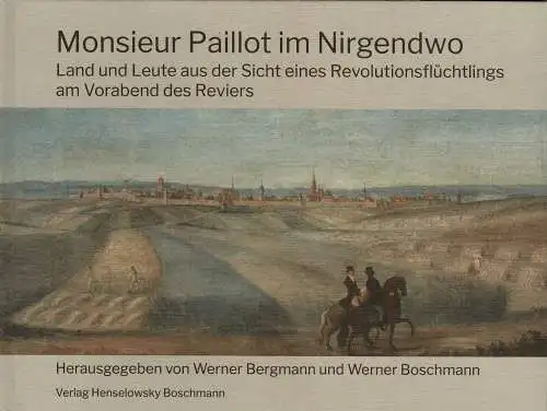 Monsieur Paillot im Nirgendwo: Land und Leute aus der Sicht eines Revolutionsfl?chtlings am Vorabend des Reviers. 1. auflage. 