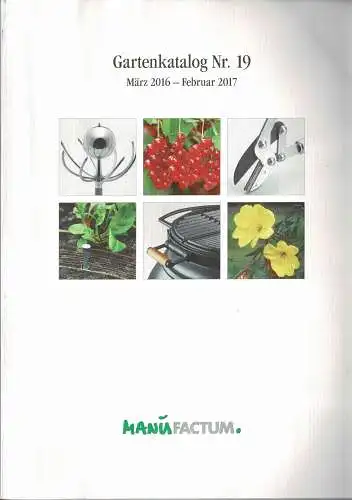 Manufactum Gartenkatalog Nr. 19. M?rz 2016 - Februar 2017. 