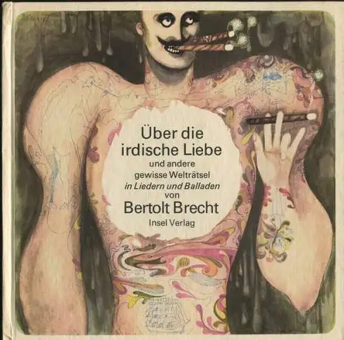 ?ber die irdische Liebe und andere gewisse Weltr?tsel in Liedern und Balladen von Bertolt Brecht. 