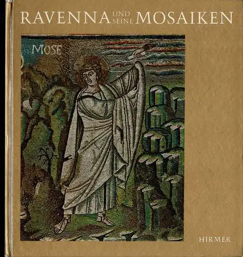 Ravenna und seine Mosaiken. Aufnahmen von Max Hirmer und anderen. 