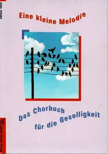 Eine kleine Melodie - Das Chorbuch f?r die Geselligkeit (Edition 1080). 