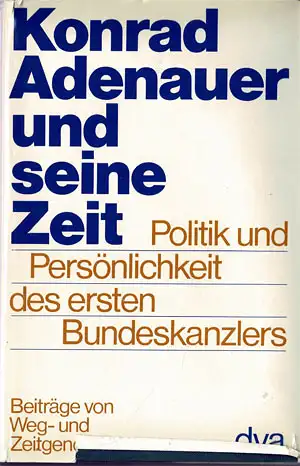 Konrad Adenauer und seine Zeit. Politik und Pers?nlichkeit des ersten Bundeskanzlers. Beitr?ge von Weg- und Zeitgenossen. Mit Zueignung und pers?nlicher Unterschrift von Helmut Kohl und Walther Leisler Kiep. 