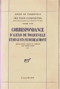 Correspondance d'Alexis de Tocqueville et de Gustave de Beaumont ***. Tome VIII des ?uvres compl?tes. 