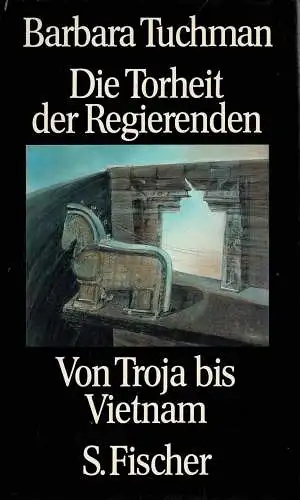 Die Torheit der Regierenden. Von Troja bis Vietnam. Aus dem Amerikanischen von Reinhard Kaiser. 3. Auflage. 