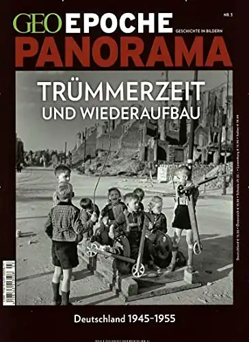 GEO Epoche Panorama Nr. 3. Tr?mmerzeit und Wiederaufbau: Deutschland 1945-1955. 