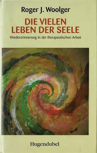 Die vielen Leben der Seele. Wiedererinnerung in der therapeutischen Arbeit. 