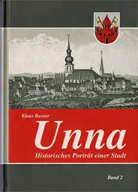 Historisches Porträt einer Stadt. Unna. Stadtgeschichtliche Beiträge. Band 2 (1806-2013). 