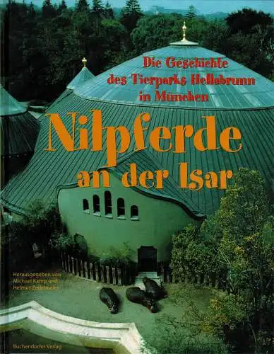 Nilpferde an der Isar: Die Geschichte des Tierparks Hellabrunn in München. 