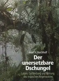 Der unersetzbare Dschungel. Leben Gefährdung und Rettung des tropischen Regenwaldes. 