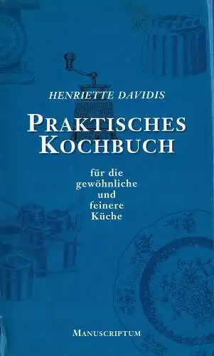 Praktisches Kochbuch für die gewöhnliche und feinere Küche. Nach der Originalausgabe bearbeitet und herausgegeben von Kurt Hensch. 