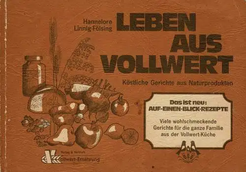 Leben aus Vollwert. Köstliche Gerichte aus Naturprodukten. 1. Auflage. 