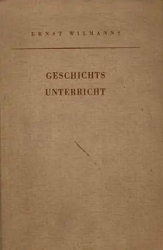 Geschichtsunterricht : Grundlegung seiner Methodik. 