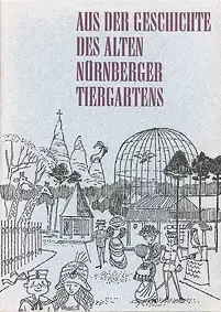 Aus der Geschichte des alten Nürnberger Tiergartens. Zum 50jährigen Tiergartenjubiläum im Mai 1962. 